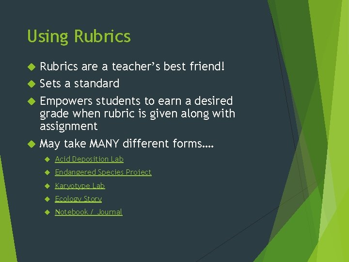 Using Rubrics are a teacher’s best friend! Sets a standard Empowers students to earn