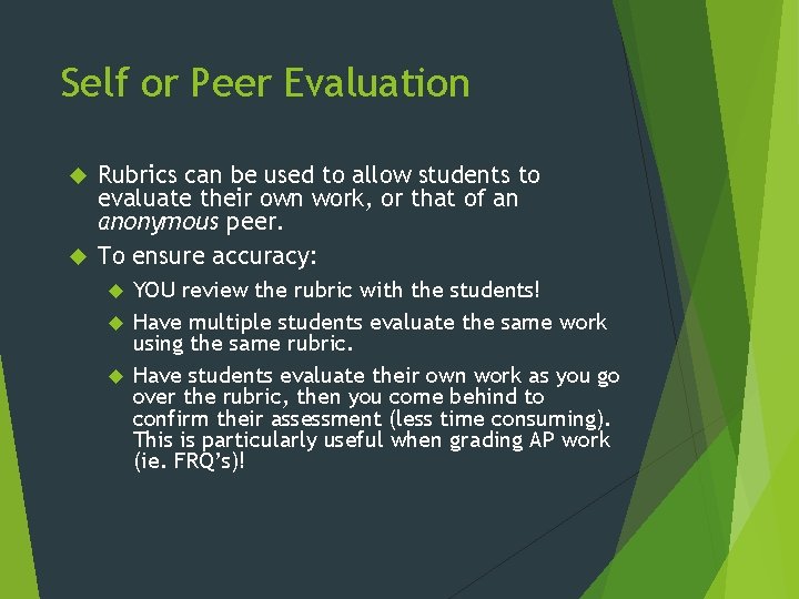 Self or Peer Evaluation Rubrics can be used to allow students to evaluate their