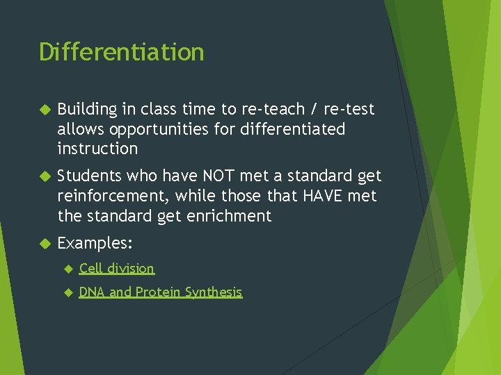 Differentiation Building in class time to re-teach / re-test allows opportunities for differentiated instruction