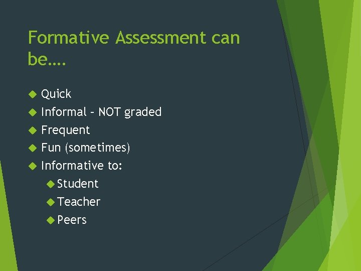 Formative Assessment can be…. Quick Informal – NOT graded Frequent Fun (sometimes) Informative to: