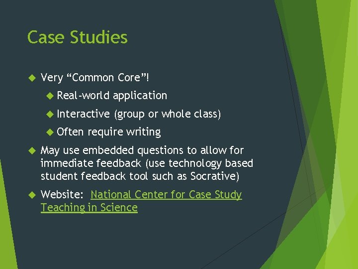 Case Studies Very “Common Core”! Real-world application Interactive (group or whole class) Often require