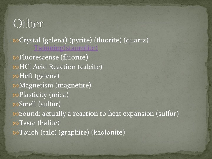 Other Crystal (galena) (pyrite) (fluorite) (quartz) Twinning(staurolite) Fluorescense (fluorite) HCl Acid Reaction (calcite) Heft