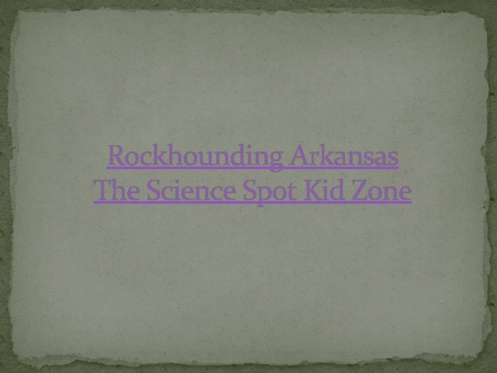 Rockhounding Arkansas The Science Spot Kid Zone 