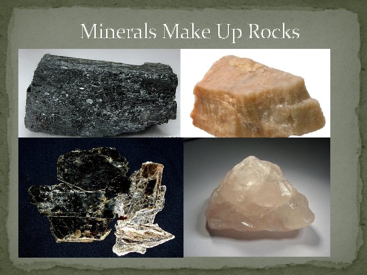 Minerals Make Up Rocks 