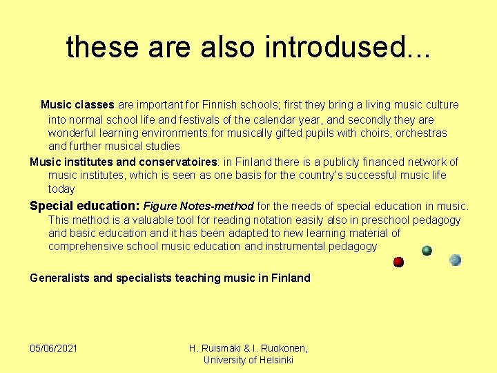 these are also introdused. . . Music classes are important for Finnish schools; first