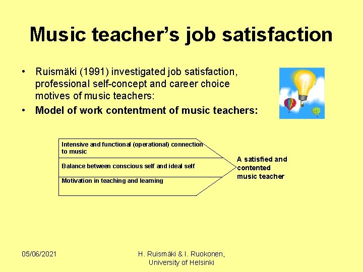 Music teacher’s job satisfaction • Ruismäki (1991) investigated job satisfaction, professional self-concept and career