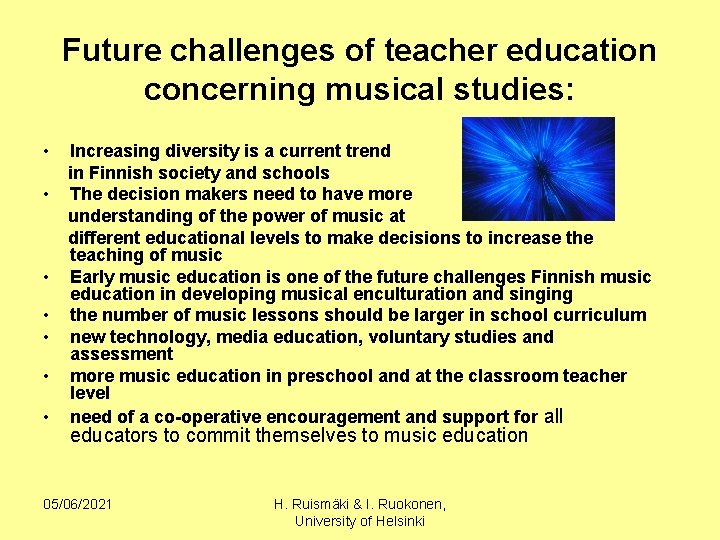Future challenges of teacher education concerning musical studies: • • Increasing diversity is a