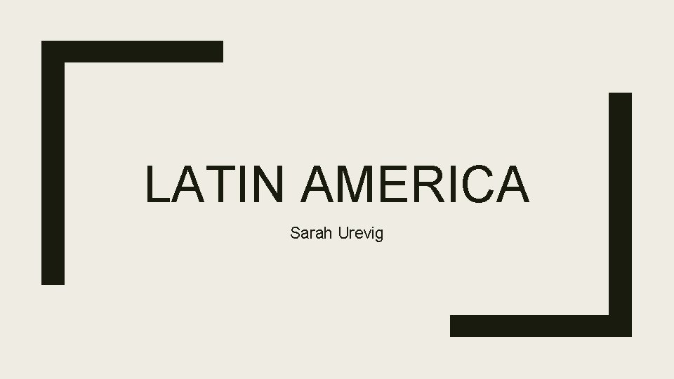 LATIN AMERICA Sarah Urevig 