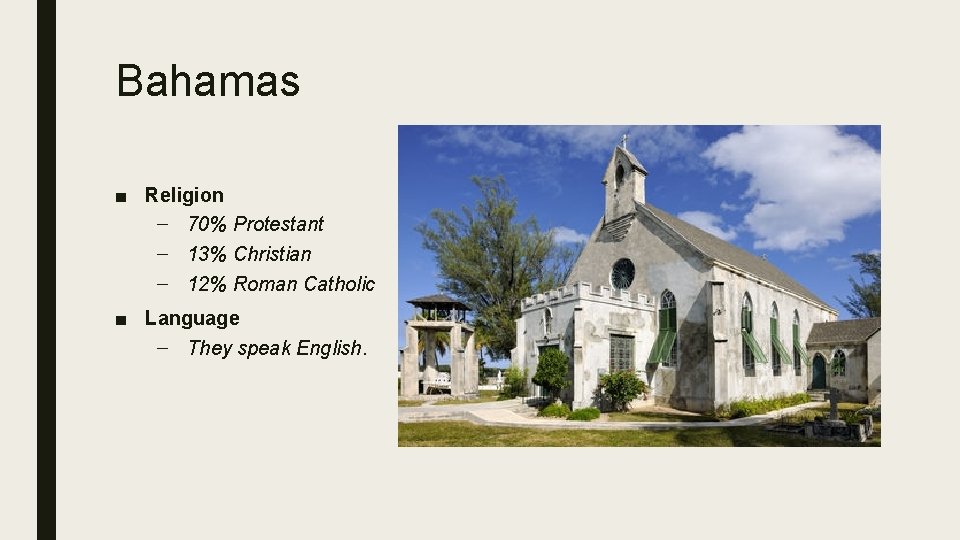 Bahamas ■ Religion – 70% Protestant – 13% Christian – 12% Roman Catholic ■