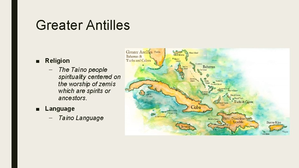 Greater Antilles ■ Religion – The Taíno people spirituality centered on the worship of