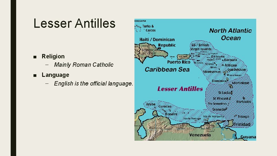 Lesser Antilles ■ Religion – Mainly Roman Catholic ■ Language – English is the