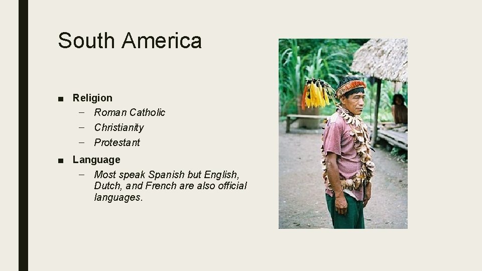 South America ■ Religion – Roman Catholic – Christianity – Protestant ■ Language –