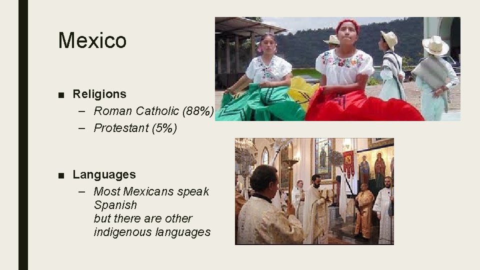 Mexico ■ Religions – Roman Catholic (88%) – Protestant (5%) ■ Languages – Most