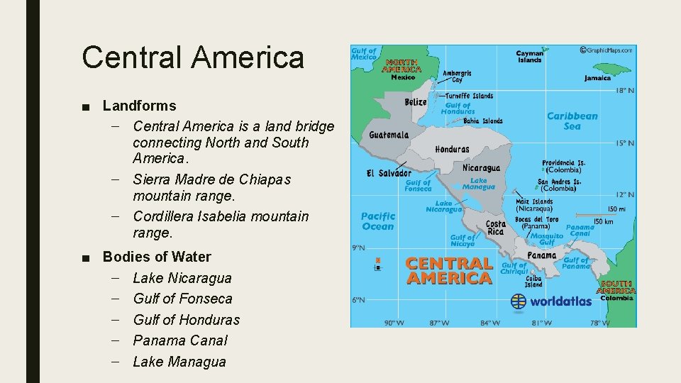 Central America ■ Landforms – Central America is a land bridge connecting North and