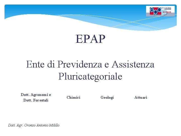 EPAP Ente di Previdenza e Assistenza Pluricategoriale Dott. Agronomi e Dott. Forestali Dott. Agr.