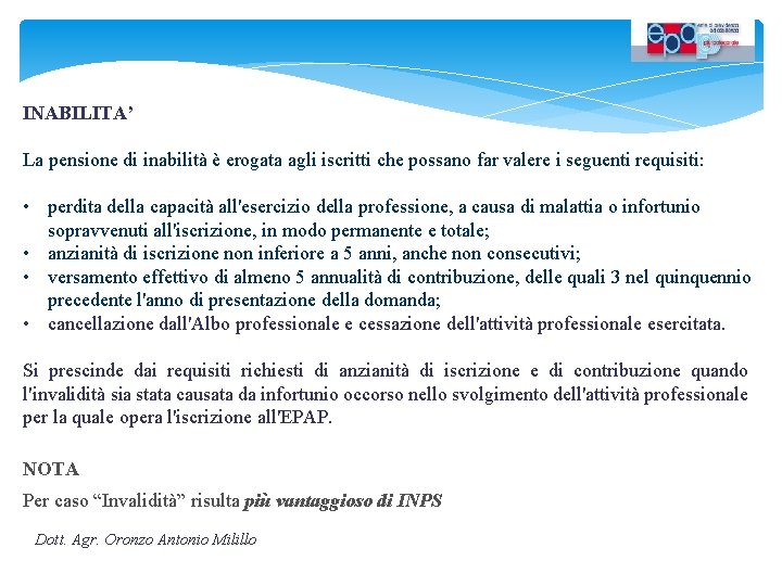 INABILITA’ La pensione di inabilità è erogata agli iscritti che possano far valere i