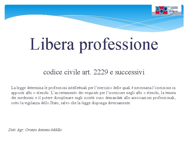 Libera professione codice civile art. 2229 e successivi La legge determina le professioni intellettuali