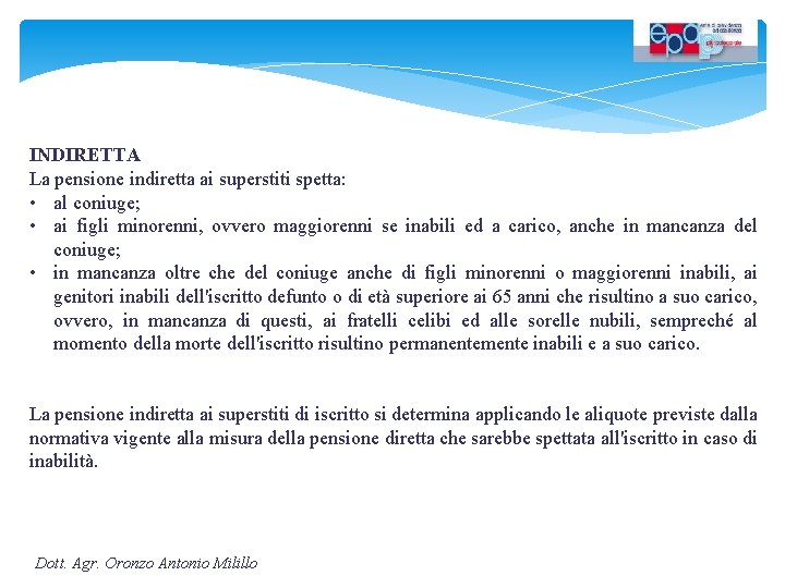 INDIRETTA La pensione indiretta ai superstiti spetta: • al coniuge; • ai figli minorenni,