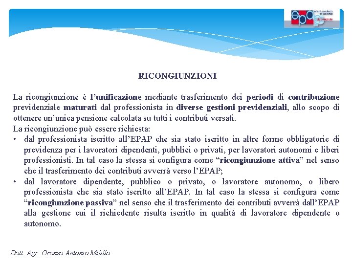 RICONGIUNZIONI La ricongiunzione è l’unificazione mediante trasferimento dei periodi di contribuzione previdenziale maturati dal