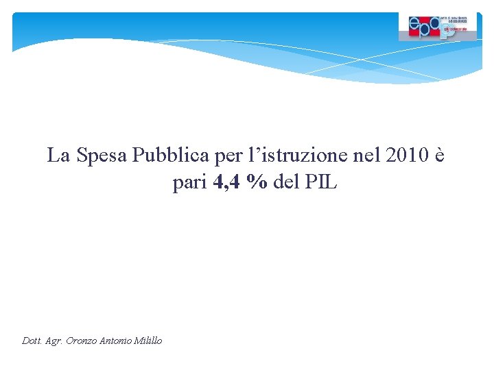 La Spesa Pubblica per l’istruzione nel 2010 è pari 4, 4 % del PIL