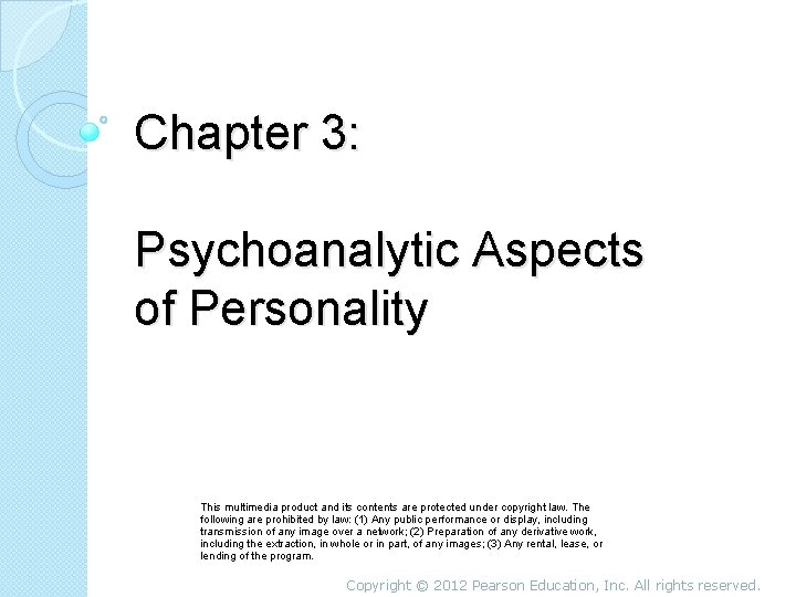 Chapter 3: Psychoanalytic Aspects of Personality This multimedia product and its contents are protected