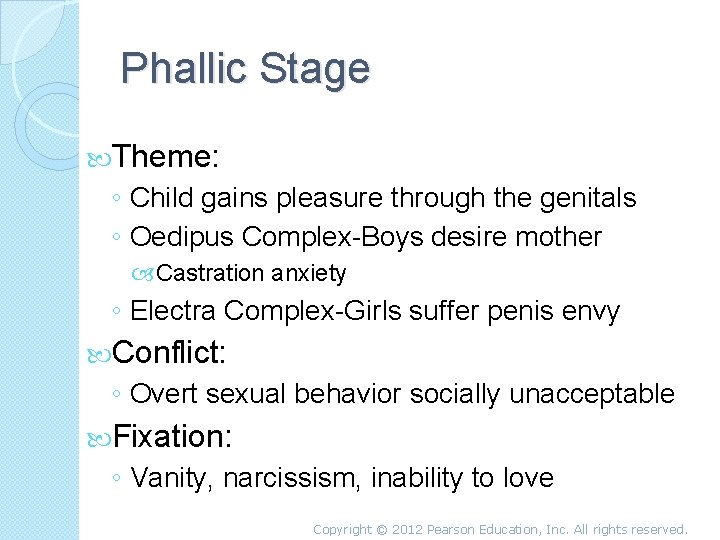 Phallic Stage Theme: ◦ Child gains pleasure through the genitals ◦ Oedipus Complex-Boys desire