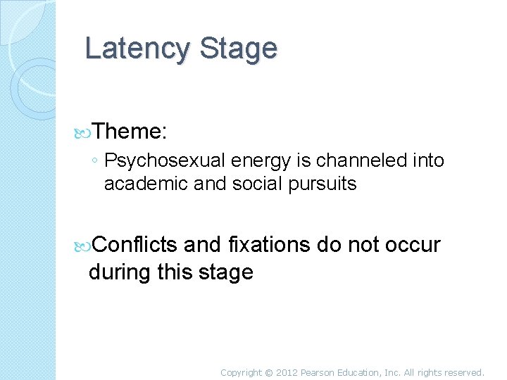 Latency Stage Theme: ◦ Psychosexual energy is channeled into academic and social pursuits Conflicts