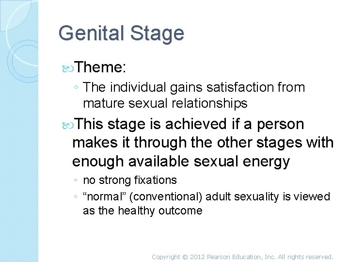 Genital Stage Theme: ◦ The individual gains satisfaction from mature sexual relationships This stage