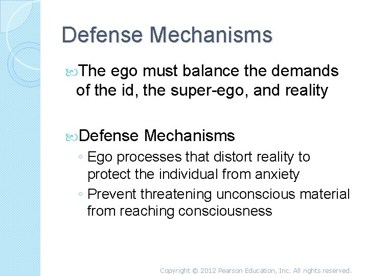 Defense Mechanisms The ego must balance the demands of the id, the super-ego, and