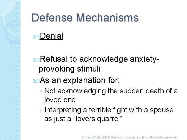 Defense Mechanisms Denial Refusal to acknowledge anxietyprovoking stimuli As an explanation for: ◦ Not