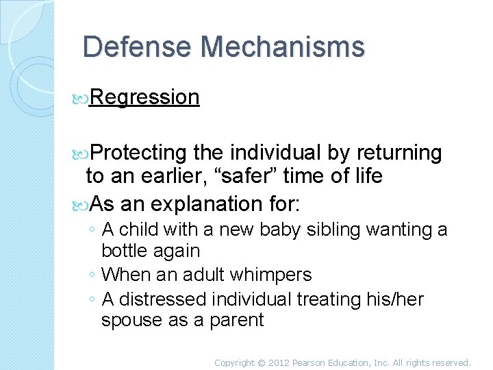 Defense Mechanisms Regression Protecting the individual by returning to an earlier, “safer” time of
