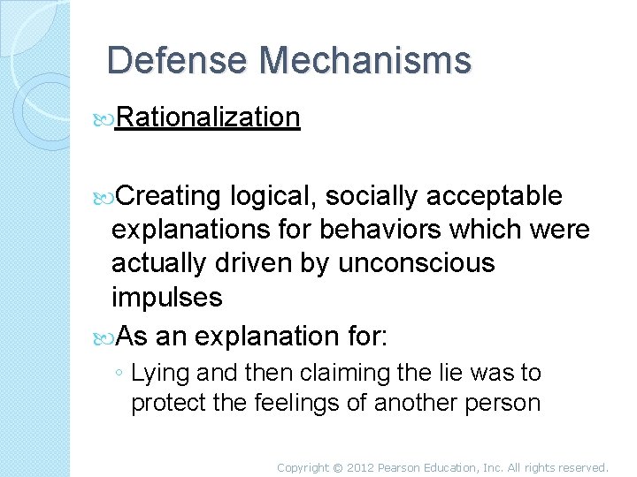 Defense Mechanisms Rationalization Creating logical, socially acceptable explanations for behaviors which were actually driven