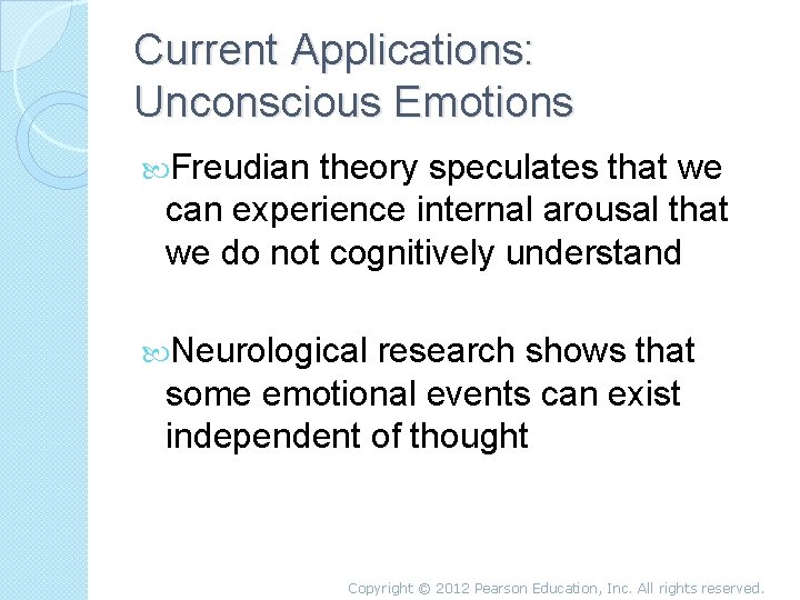 Current Applications: Unconscious Emotions Freudian theory speculates that we can experience internal arousal that