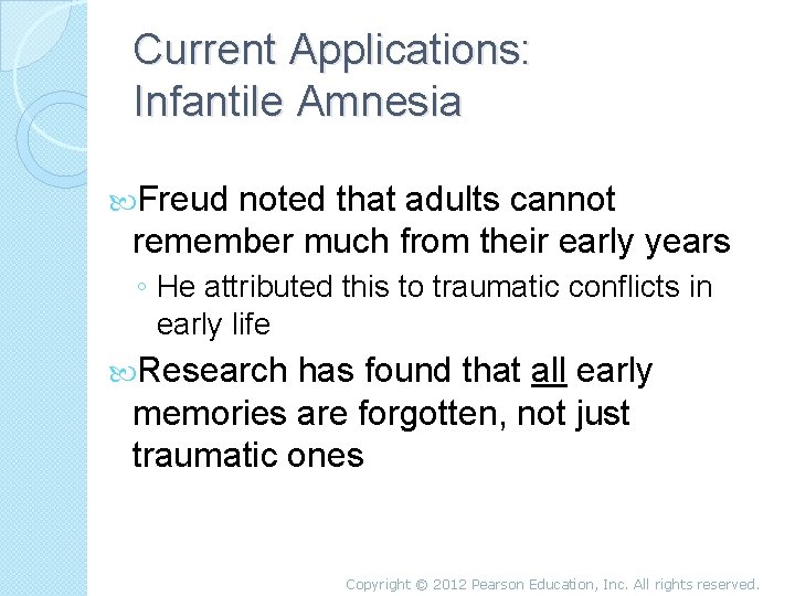 Current Applications: Infantile Amnesia Freud noted that adults cannot remember much from their early