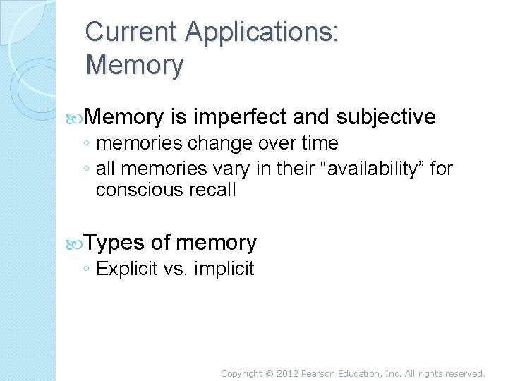 Current Applications: Memory is imperfect and subjective ◦ memories change over time ◦ all