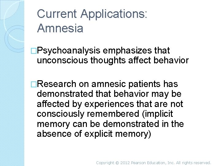 Current Applications: Amnesia �Psychoanalysis emphasizes that unconscious thoughts affect behavior �Research on amnesic patients
