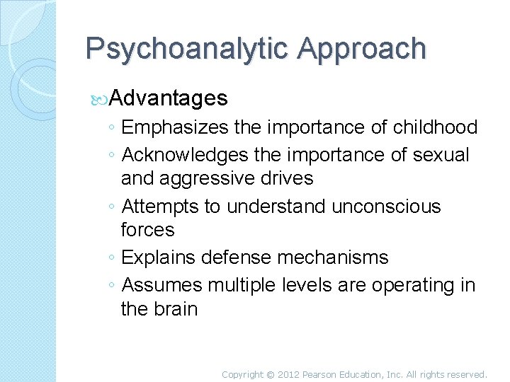 Psychoanalytic Approach Advantages ◦ Emphasizes the importance of childhood ◦ Acknowledges the importance of