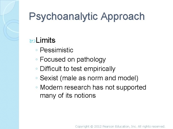 Psychoanalytic Approach Limits ◦ Pessimistic ◦ Focused on pathology ◦ Difficult to test empirically