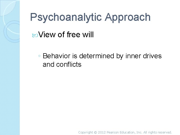 Psychoanalytic Approach View of free will ◦ Behavior is determined by inner drives and