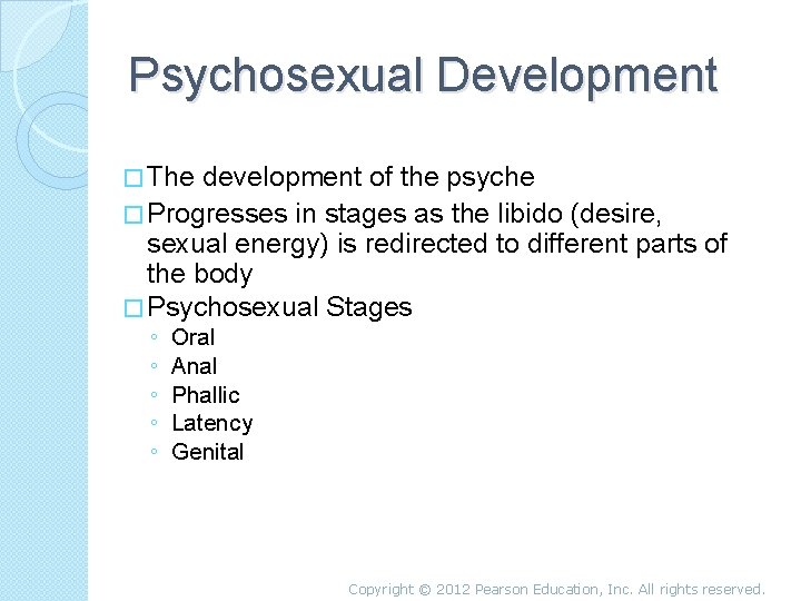 Psychosexual Development � The development of the psyche � Progresses in stages as the