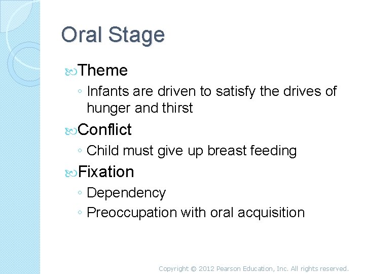 Oral Stage Theme ◦ Infants are driven to satisfy the drives of hunger and