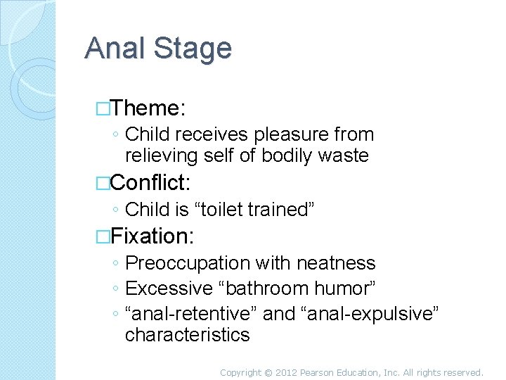 Anal Stage �Theme: ◦ Child receives pleasure from relieving self of bodily waste �Conflict: