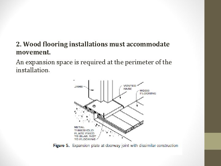 2. Wood flooring installations must accommodate movement. An expansion space is required at the