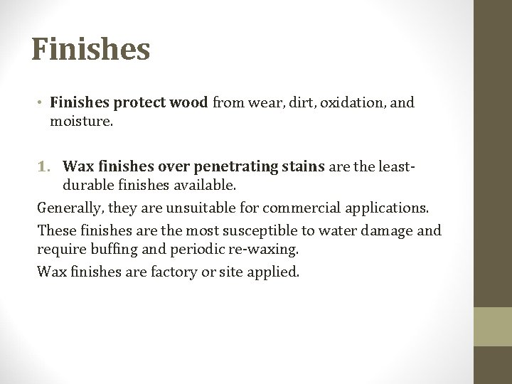 Finishes • Finishes protect wood from wear, dirt, oxidation, and moisture. 1. Wax finishes