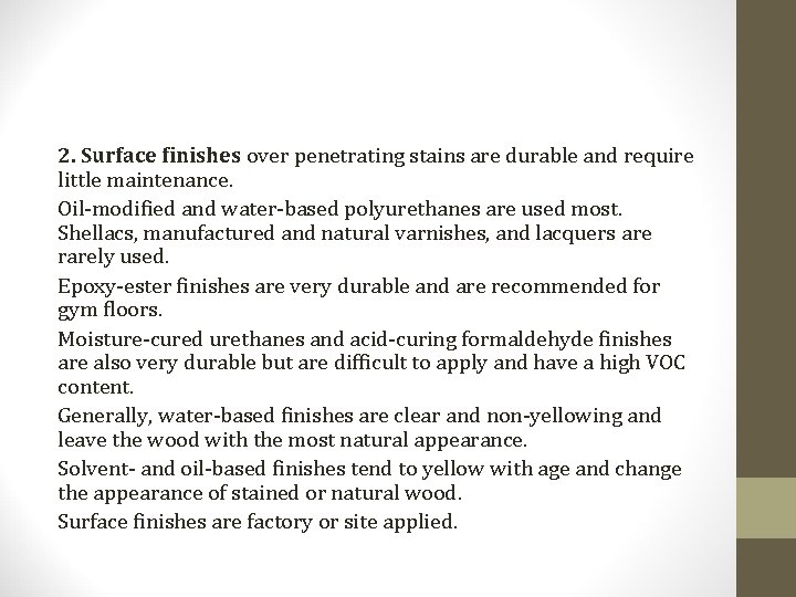 2. Surface finishes over penetrating stains are durable and require little maintenance. Oil-modified and