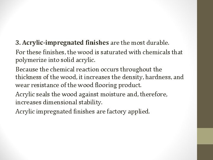 3. Acrylic-impregnated finishes are the most durable. For these finishes, the wood is saturated