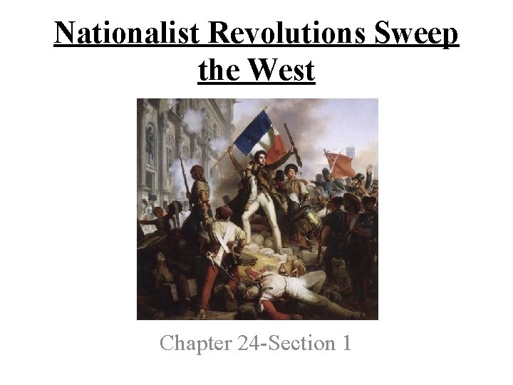 Nationalist Revolutions Sweep the West Chapter 24 -Section 1 