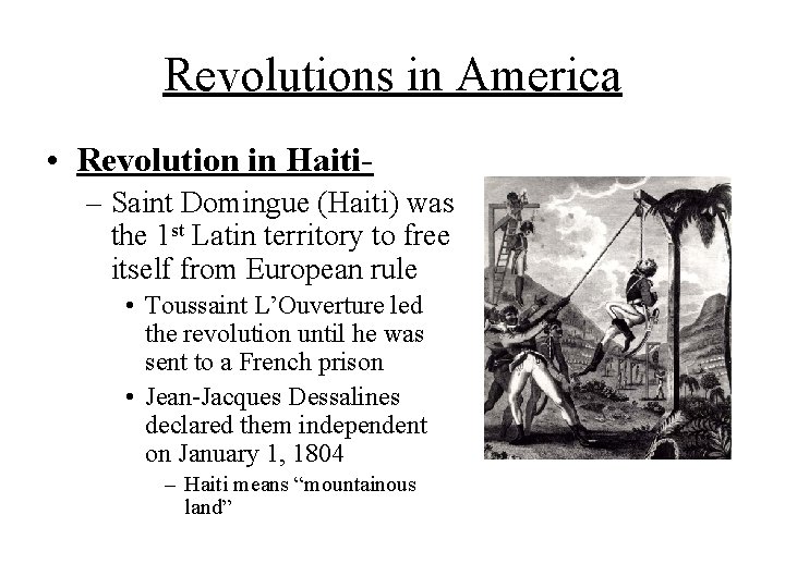 Revolutions in America • Revolution in Haiti– Saint Domingue (Haiti) was the 1 st