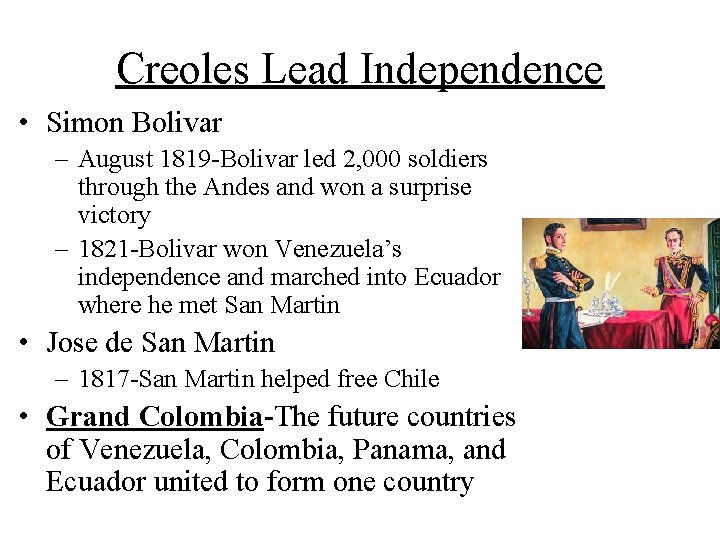 Creoles Lead Independence • Simon Bolivar – August 1819 -Bolivar led 2, 000 soldiers