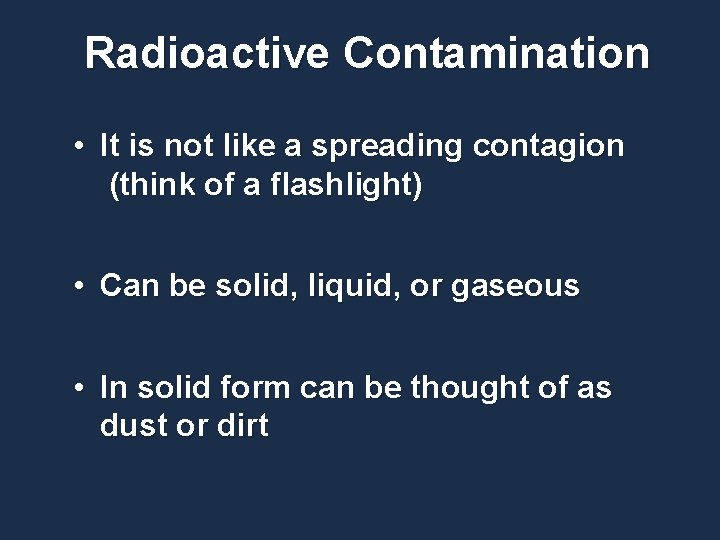 Radioactive Contamination • It is not like a spreading contagion (think of a flashlight)